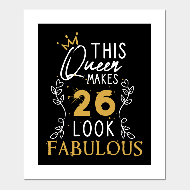 This Queen Makes 26 Look Fabulous / Funny Birthday Gift Idea for Girls and Womens / Happy Birthday / 26th Birthday Gift / Heart and flower style idea design - This Queen This Queen Makes 26 Look Fabulous / Funny Birthday Gift Idea for Girls and Womens / Happy Birthday / 26th Birthday Gift / Heart and flower style idea design - This Queen