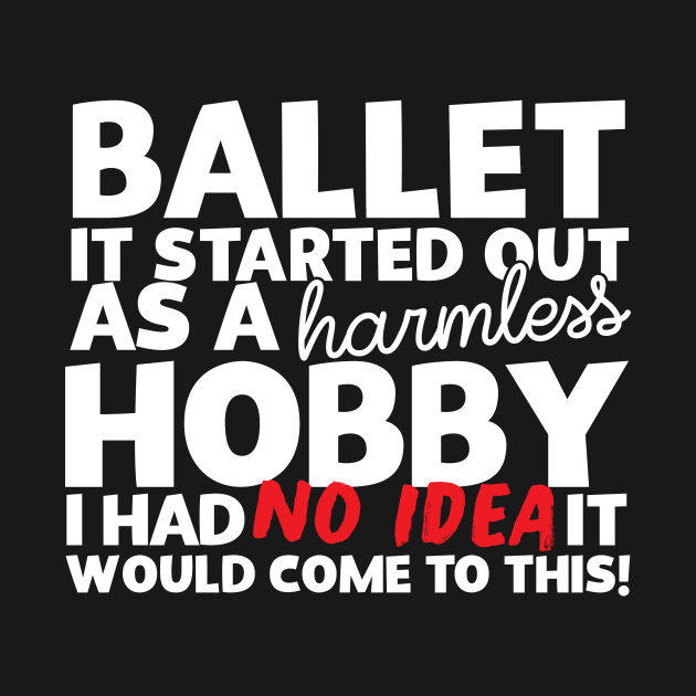 Ballet It Started Out As A Harmless Hobby! by thingsandthings