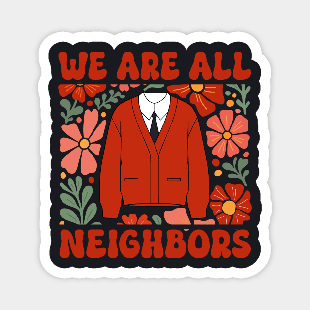We Are All Neighbors Magnet by Charles's Store 8