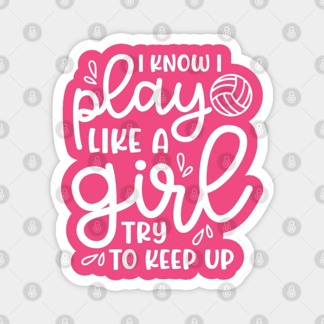 I Know I Play Like A Girl Try To Keep Up Volleyball Cute Funny Magnet by GlimmerDesigns