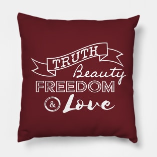 Truth, Beauty, Freedom and Love Pillow