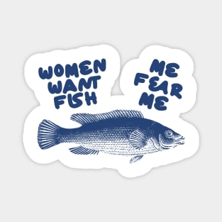 Women Want Fish, Me Fear Me Shirt / Meme Shirt / Funny Shirt / Funny Meme Shirt / Funny Fishing Shirt / Funny Gift For Her / Gift For Him Magnet