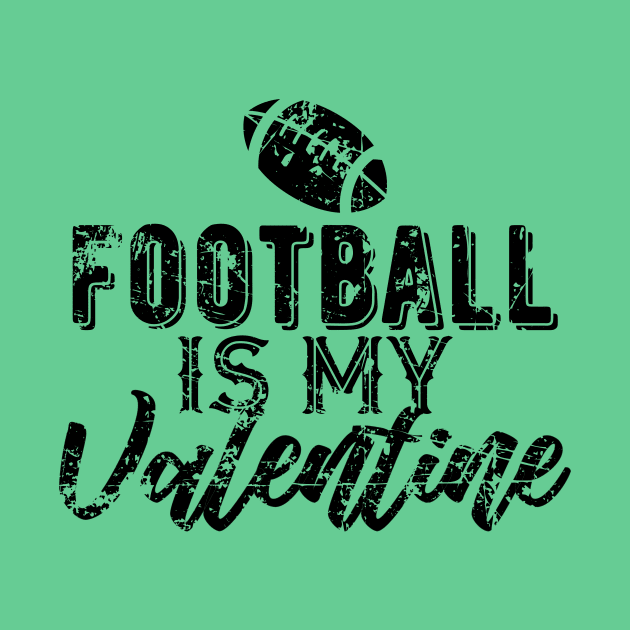 Football is My Valentine Gift for Football Fans by DimDom