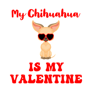 My chihuahua Is My Valentine T-Shirt