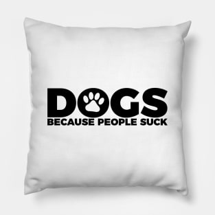 Funny Pet Lovers Dogs Because People Suck Pillow