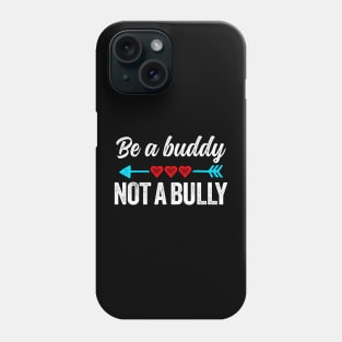 Be a buddy not a bully Phone Case