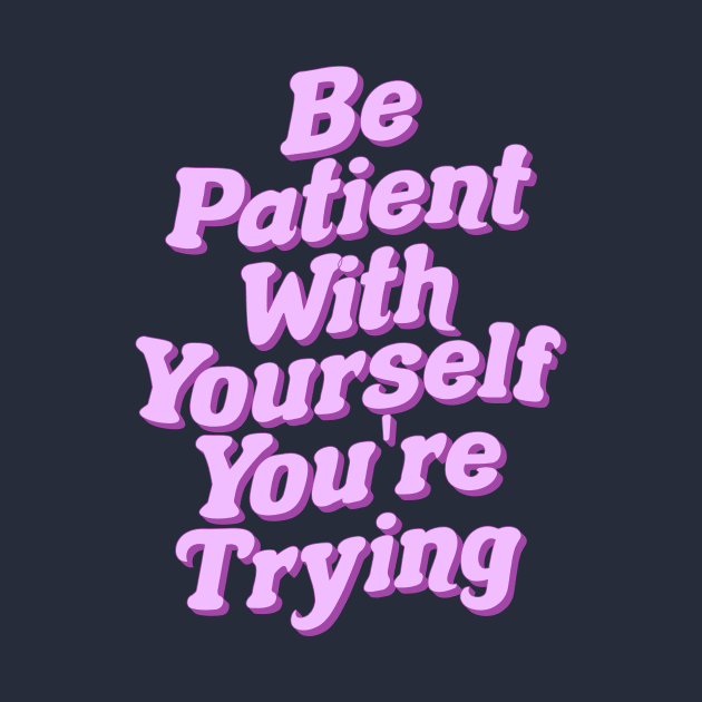 Be Patient With Yourself You're Trying by Smoothie-vibes