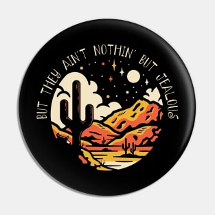 But They Ain't Nothin' But Jealous Desert Outlaw Music Lyrics Cactus Pin
