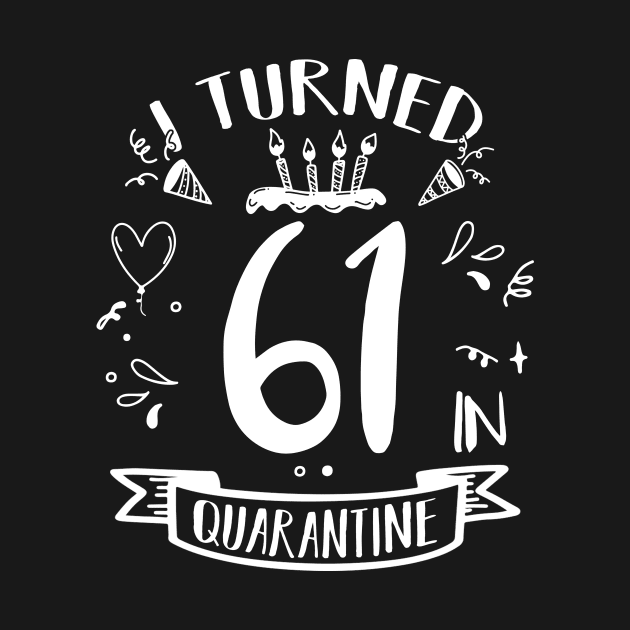 I Turned 61 In Quarantine by quaranteen