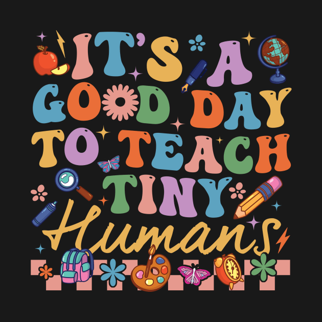 It's A Good Day To Teach Tiny Humans by Fe Din A Di