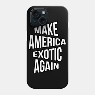 Make America Exotic Again Phone Case