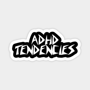 ADHD TENDENCIES Magnet