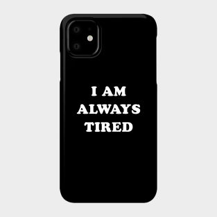 Always Tired Phone Cases Iphone And Android Teepublic