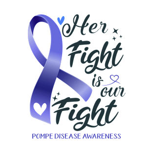 Pompe Disease Awareness HER FIGHT IS OUR FIGHT T-Shirt