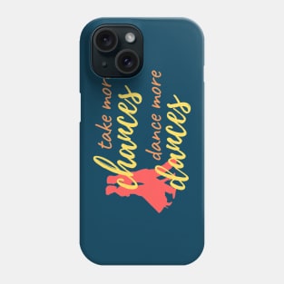 Take More Chances, Dance More Dances Phone Case