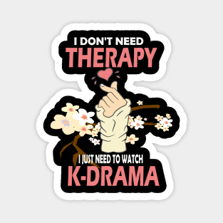 I don't need therapy I just need to watch K-drama..K-drama lovers cute gift Magnet