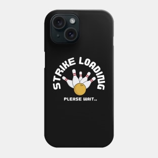 Strike Loading Please Wait Bowling Funny Phone Case