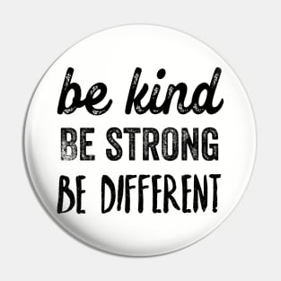 Be kind, be strong, be different Pin