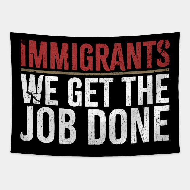 Immigrants We Get The Job Done Tapestry by Bunder Score