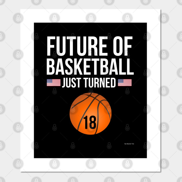 Future Of Basketball Just Turned 18 Birthday Gift Idea For 18 Year
