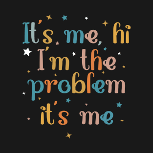 Its Me Hi I'm the Problem Its Me Quotes T-shirt T-Shirt