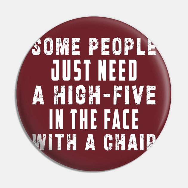 some people need just a high five in the face with a chair Pin by Ksarter