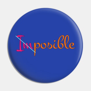 Nothing is impossible Pin