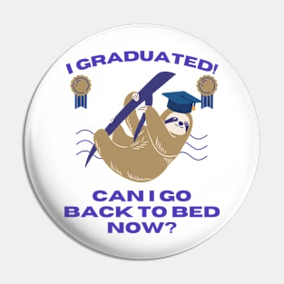 I GRADUATED! CAN I GO BACK TO BED NOW? Funny Gift For Her Him Pin