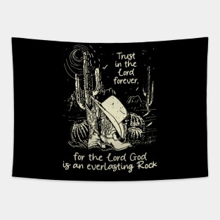 Trust in the Lord forever for the Lord God is an everlasting Rock Boots Desert Tapestry