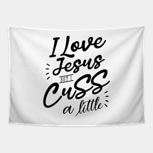 I Love Jesus But I Cuss A Little Shirt - Christian Shirt Tapestry