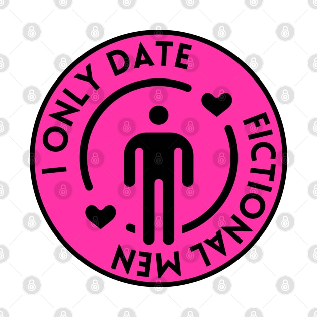 I Only Date Fictional Men by Chinchela