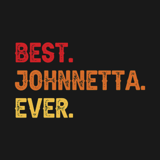 Best JOHNNETTA Ever, JOHNNETTA Second Name, JOHNNETTA Middle Name T-Shirt