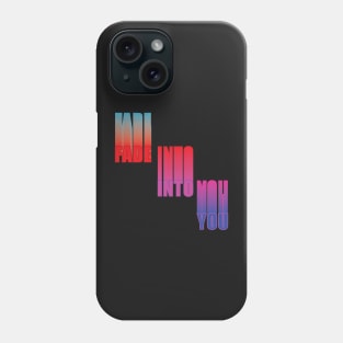 Fade Into You Phone Case