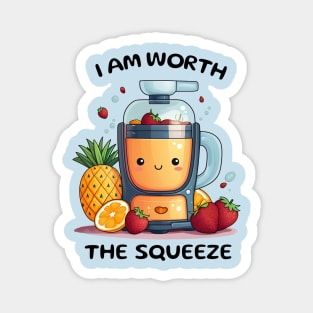 Fruit Juicer I Am Worth The Squeeze Funny Health Novelty Magnet