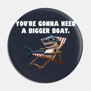 You're gonna need a bigger boat. Pin
