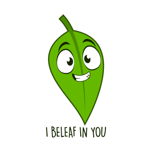 I Beleaf In you T-Shirt