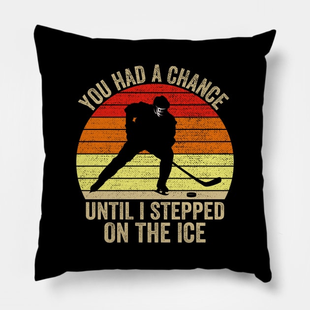 You Had A Chance Until I Stepped On The Ice Funny Hockey Pillow by DragonTees
