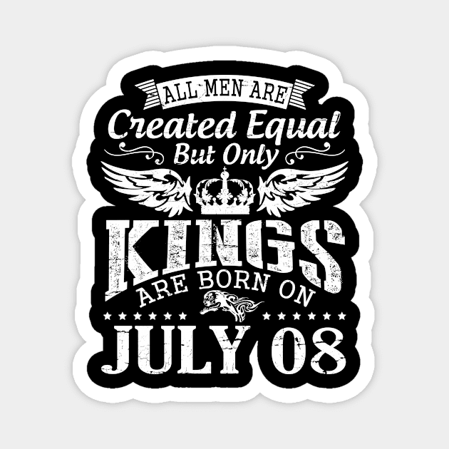 All Men Are Created Equal But Only Kings Are Born On July 08 Happy Birthday To Me You Papa Dad Son Magnet by DainaMotteut