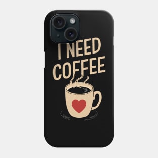 I Need Coffee Design Phone Case