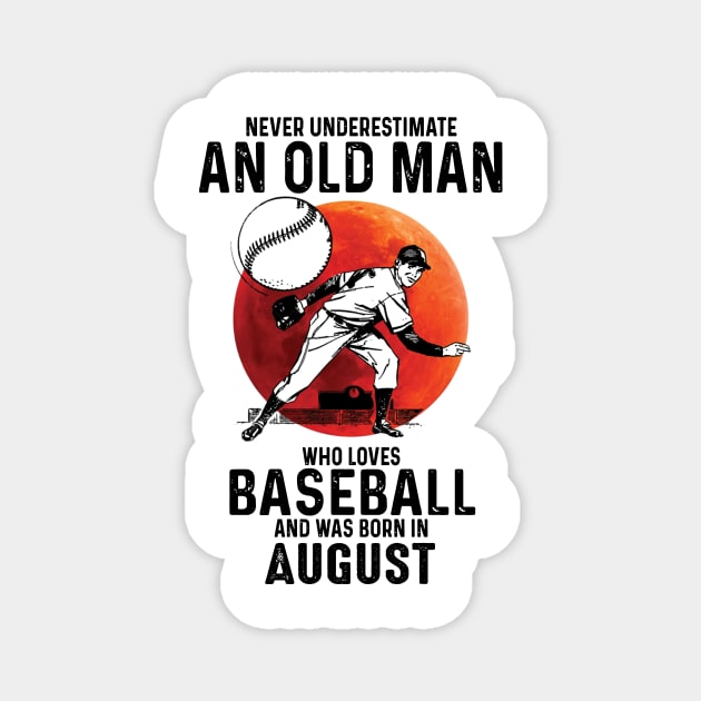 Never Underestimate An Old Man Who Loves Baseball And Was Born In August Magnet by Gadsengarland.Art