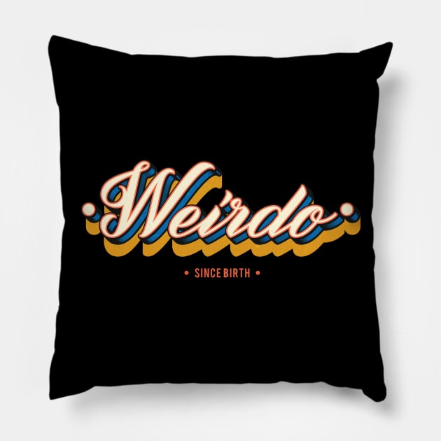 Weirdo Since Birth - Funny Gift Idea Pillow by DankFutura