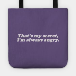 that's my secret, I'm always angry Tote