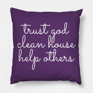 Trust God Clean House Help Others - Staying Sober Drug Addiction Pillow