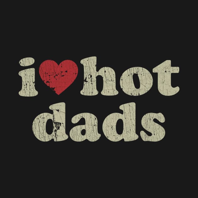 VINTAGE-  I LOVE HOT DADS by maskangkung