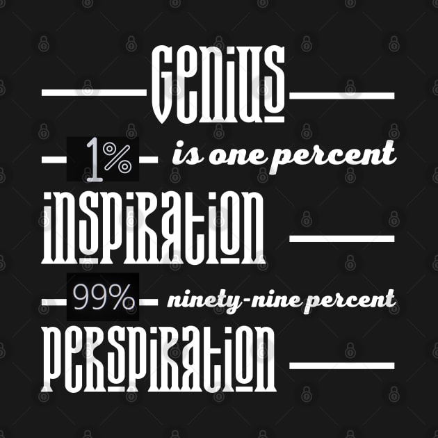 genius is one percent inspiration, ninety-nine percent perspiration. by bluepearl