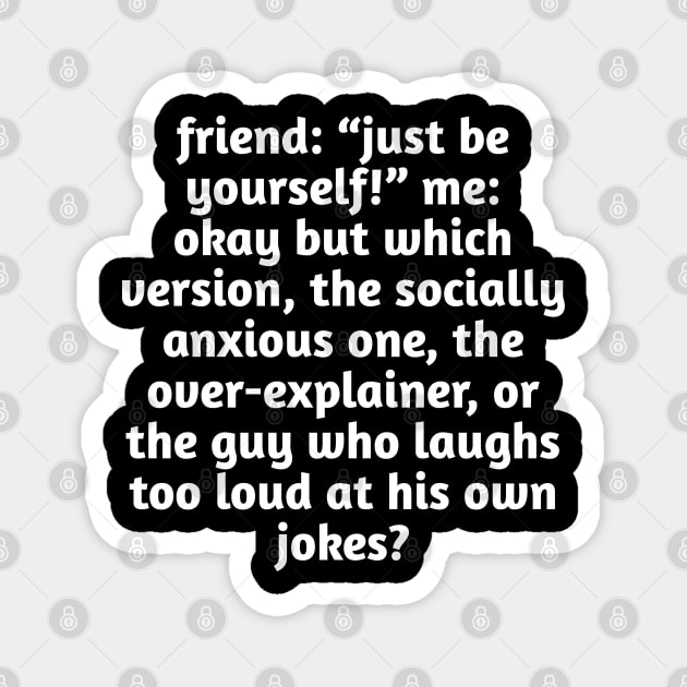 Just Be Yourself Funny Anxiety Meme Magnet by Stylish Shirt