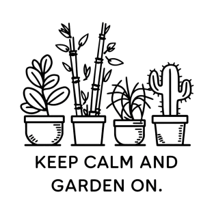 Keep clam and garden on, Gardening T-Shirt