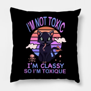 I'M NOT TOXIC I'M CLASSY SO I'M TOXIQUE Pillow