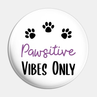 Pawsitive Vibes Only Pin