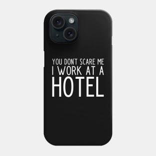 You don't scare me I work in a hotel - funny hotel worker gift Phone Case